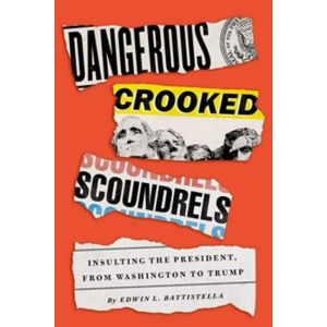 Dangerous Crooked Scoundrels: Insulting the President, from Washington to Trump (Hardcover - 2020)