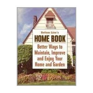 Bottom Line Home Book: Better Ways to Maintain, Improve and Enjoy Your Home and Garden (Hardbound - 2004)