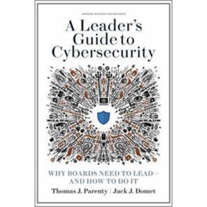 A Leader's Guide to Cybersecurity: Why Boards Need to Take Control--And How to Do It (Hardbound)