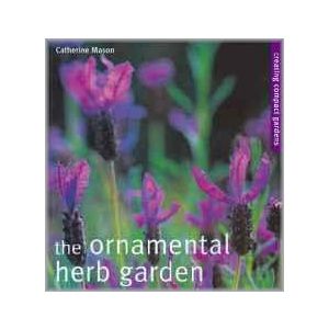 The Ornamental Herb Garden: From Window Boxes to Knot Gardens (Paperback - 2007)