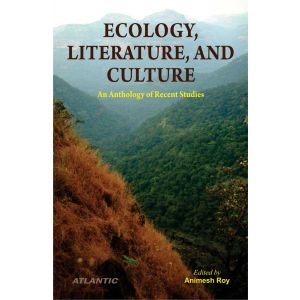 ECOLOGY, LITERATURE, AND CULTURE: An Anthology of Recent Studies (Hardbound-2022)