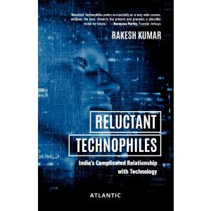 Reluctant Technophiles: India’s Complicated Relationship with Technology (Paperback-2024)