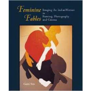 Feminine Fables: Imaging the Indian Woman in Painting, Photography, and Cinema (Hardbound - 2002)