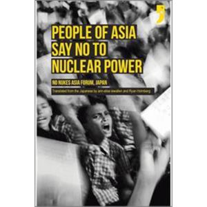 The People of Asia Say No to Nuclear Power: No Nukes Asia Forum, Japan (Paperback - 2019)