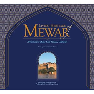 Living Heritage of Mewar: Architecture of the City Palace, Udaipur (Hardbound - 2017)