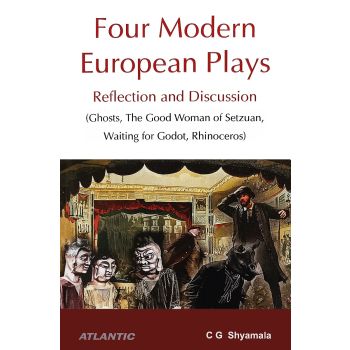 Four Modern European Plays: Reflection and Discussion (Ghosts, The Good Woman of Setzuan, Wait-ing for Godot, Rhinoceros) (Hardbound-2023)