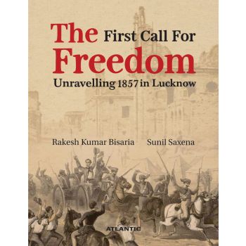 The First Call for Freedom: Unravelling 1857 in Lucknow (Hardcover-2023)